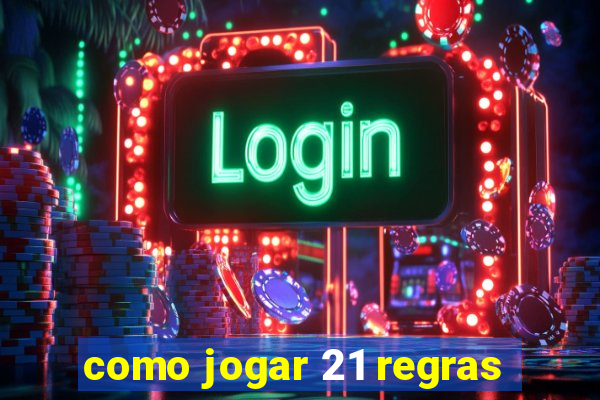 como jogar 21 regras